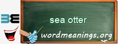 WordMeaning blackboard for sea otter